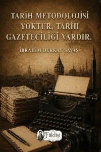 Tarih Metodolojisi Yoktur Tarih Gazeteciliği Vardır