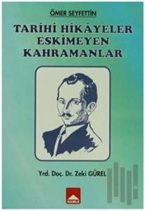 Tarihi Hikayeler Eskimeyen Kahramanlar