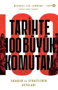 Tarihte 100 Büyük Komutan - Savaşın ve Stratejilerin Ustaları