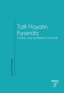Tatlı Hayatın Kıyısında Dostluk, Göç ve Birbirine Tutunmak