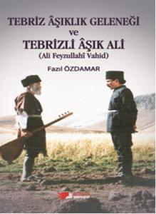 Tebriz Aşıklık Geleneği ve Tebrizli Aşık Ali