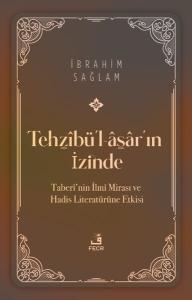 Tehzibü'l-asar'ın İzinde-Taberi'nin İlmi Mirası ve Hadis Literatürüne Etkisi
