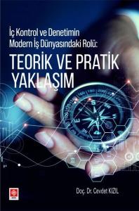 Teorik ve Pratik Yaklaşım - İç Kontrol ve Denetimin Modern İş Dünyasındaki Rolü