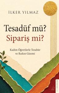 Tesadüf mü? Sipariş mi?   Kadim Öğretilerle Tezahür ve Rızkın Gizemi