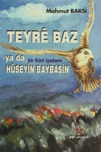 Teyre Baz ya da Bir Kürt İşadamı Hüseyin Baybaşin