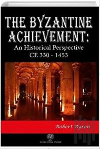 The Byzantine Achievement: An Historical Perspective CE 330 - 1453