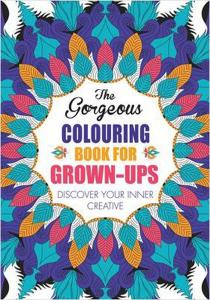 The Gorgeous Colouring Book for Grown-Ups: Discover Your Inner Creative