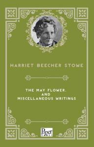 The May Flower and Miscellaneous Writings