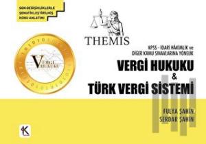 Themis KPSS - İdari Hakimlik ve Diğer Kamu Sınavlarına Yönelik Vergi Hukuku ve Türk Vergi Sistemi (Ciltli)