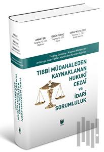 Tıbbi Müdahaleden Kaynaklanan Hukuki Cezai ve İdari Sorumluluk (Ciltli)