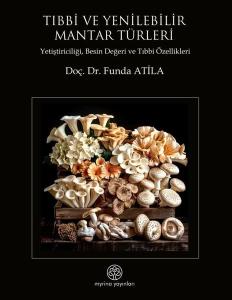 Tıbbi ve Yenilebilir Mantar Türleri - Yetiştiriciliği Besin Değeri ve Tıbbi Özellikleri