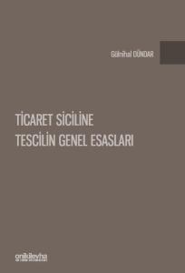 Ticaret Siciline Tescilin Genel Esasları (Ciltli)