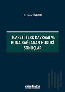 Ticareti Terk Kavramı ve Buna Bağlanan Hukuki Sonuçlar
