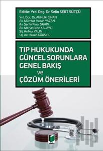 Tıp Hukukunda Güncel Sorunlara Genel Bakış ve Çözüm Önerileri