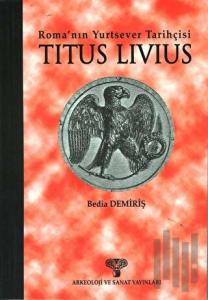 Titus Livius - Roma’nın Yurtsever Tarihçisi