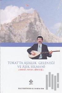 Tokat’ta Aşıklık Geleneği ve Aşık Selmani