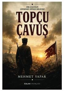 Topçu Çavuş - Bir Çocuğun Cepheden Dönen Hikayesi