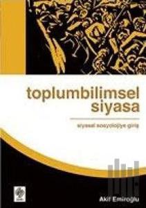 Toplumbilimsel Siyasa: Siyasal Sosyolojiye Giriş
