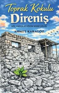 Toprak Kokulu Direniş - Göç Hafıza ve Köyün Sessiz Çığlığı