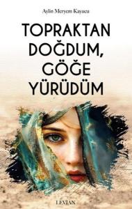 Topraktan Doğdum, Göğe Yürüdüm