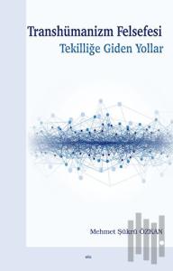 Transhümanizm Felsefesi Tekilliğe Giden Yollar