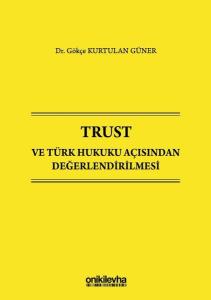 Trust ve Türk Hukuku Açısından Değerlendirilmesi (Ciltli)