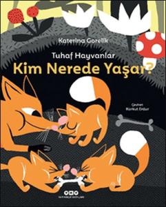 Tuhaf Hayvanlar Kim Nerede Yaşar? (Ciltli)