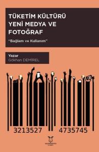 Tüketim Kültürü Yeni Medya ve Fotoğraf Bağlam ve Kullanım