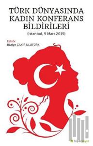 Türk Dünyasında Kadın Konferans Bildirileri (İstanbul, 9 Mart 2019)