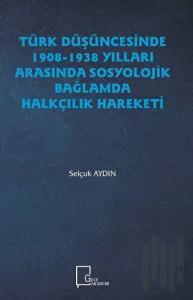 Türk Düşüncesinde 1908 - 1938 Yılları Arasında Sosyolojik Bağlamda Halkçılık Hareketi