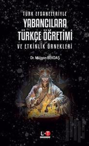 Türk Efsaneleriyle Yabancılara Türkçe Öğretimi ve Etkinlik Örnekleri