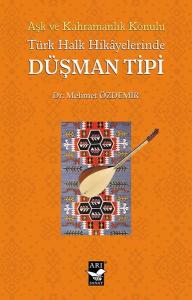 Türk Halk Hikayelerinde Düşman Tipi - Aşk ve Kahramanlık Konulu