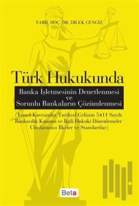 Türk Hukukunda Banka İşletmesinin Denetlenmesi ve Sorunlu Bankaların Çözümlenmesi