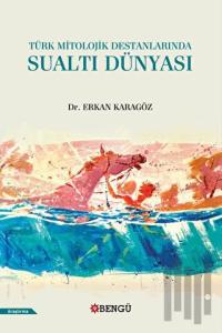 Türk Mitolojik Destanlarında Sualtı Dünyası