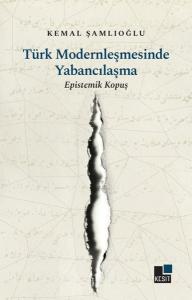 Türk Modernleşmesinde Yabancılaşma-Epistemik Kopuş