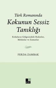 Türk Romanında Kokunun Sessiz Tanıklığı - Kokuların Gölgesindeki Bedenler, Mekanlar ve Zamanlar