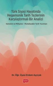 Türk Siyasi Hayatında Hegemonik Tarih Tezlerinin Karşılaştırmalı Bir Analizi - Muhafazakar Tarih Yaz