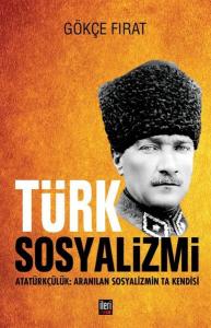 Türk Sosyalizmi: Atatürkçülük - Aranılan Sosyalizmin Ta Kendisi (Ciltli)