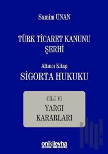 Türk Ticaret Kanunu Şerhi - Altıncı Kitap Sigorta Hukuku