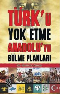Türk’ü Yok Etme Anadolu’yu Bölme Planları