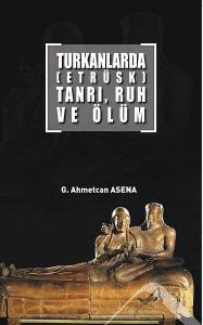 Turkanlarda-Etrüks-Tanrı Ruh ve Ölüm
