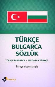 Türkçe Bulgarca Sözlük: Türkçe Bulgarca - Bulgarca Türkçe