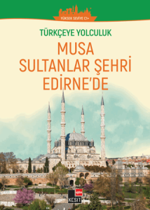Türkçeye Yolculuk - Musa Sultanlar Şehri Edirne'de (Yüksek Seviye C1+ )