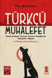 Türkçü Muhalefet: İnönü Dönemi Türkçü - Turancı Dergilerde Muhalefet Olgusu