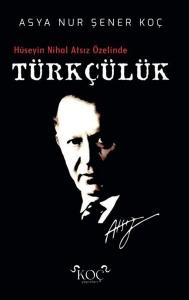 Türkçülük - Hüseyin Nihal Atsız Özelinde (Ciltli)