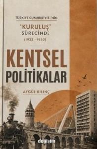 Türkiye Cumhuriyeti'nin Kuruluş Sürecinde Kentsel Politikalar (1923 - 1950)