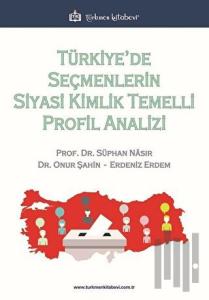 Türkiye’de Seçmenlerin Siyasi Kimlik Temelli Profil Analizi