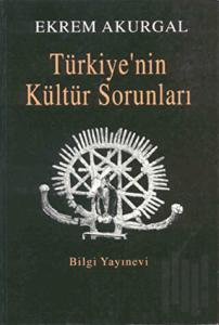 Türkiye’nin Kültür Sorunları ve Anadolu Uygarlıklarının Dünya Tarihindeki Önemi
