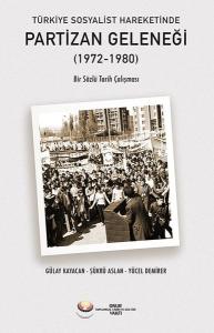 Türkiye Sosyalist Hareketinde Partizan Geleneği (1972 - 1980) Bir Sözlü Tarih Çalışması