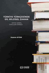 Türkiye Türkçesinde Dil Bilgisel Zaman -Oktay Akbal Öyküleri Örneği